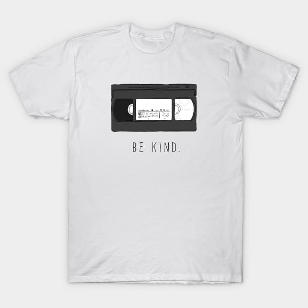 VHS Be Kind T-Shirt by dan's droppings